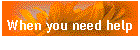 When you need help