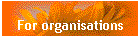 For organisations